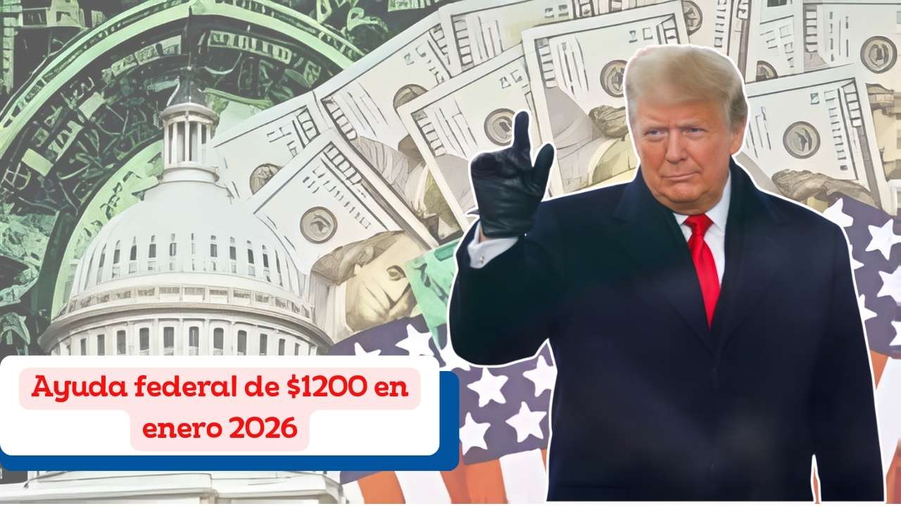 Ayuda federal de $1200 en enero 2026: quién califica y cómo solicitarla